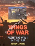 Wings of War - Fighting WWII in the Air by ETHELL, Jeffrey L.